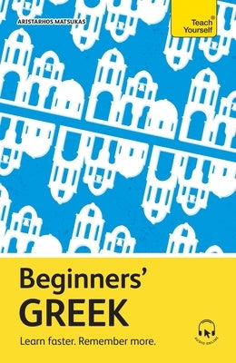 Beginners' Greek: Learn Faster. Remember More. Paperback Teach Yourself