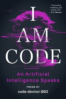 I Am Code: An Artificial Intelligence Speaks: Poems Paperback Back Bay Books