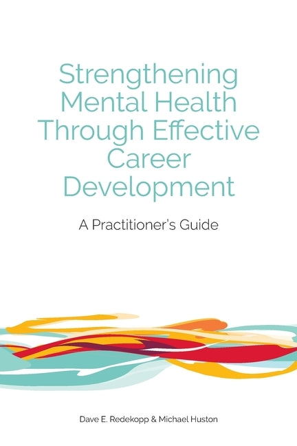 Strengthening Mental Health Through Effective Career Development: A Practitioner's Guide Paperback CERIC