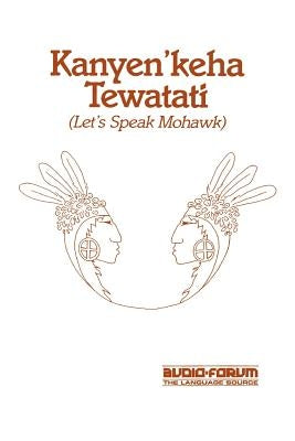 Kanyen'keha Tewatati: Let's Speak Mohawk Paperback Audio-Forum