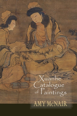 Xuanhe Catalogue of Paintings Paperback Cornell East Asia Series