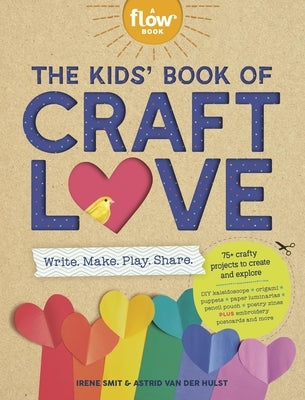 The Kids' Book of Craft Love: Write. Make. Play. Share. Paperback Workman Kids