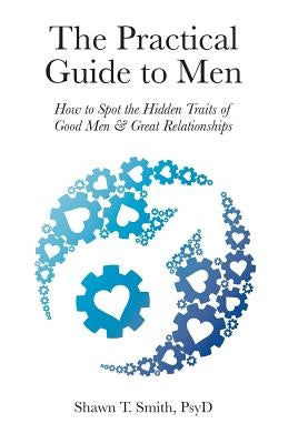 The Practical Guide to Men: How to Spot the Hidden Traits of Good Men and Great Relationships Paperback Mesa Press