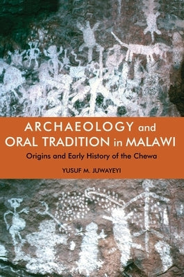 Archaeology and Oral Tradition in Malawi: Origins and Early History of the Chewa Paperback James Currey