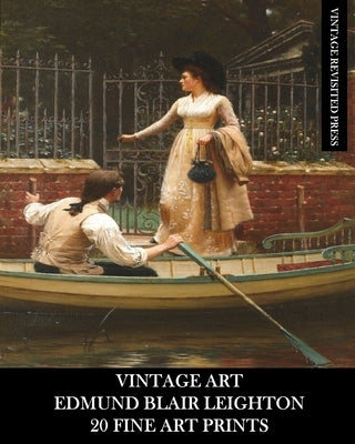 Vintage Art: Edmund Blair Leighton: 20 Fine Art Prints: Historical and Romanticism Ephemera for Framing and Collage Paperback Blurb