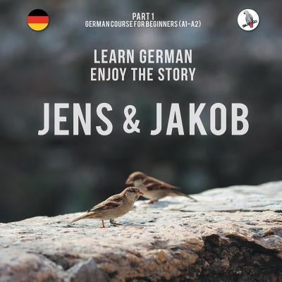 Jens und Jakob. Learn German. Enjoy the Story. Part 1 ‒ German Course for Beginners Skapago Publishing