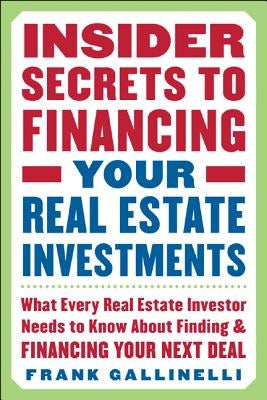 Insider Secrets to Financing Your Real Estate Investments: What Every Real Estate Investor Needs to Know about Finding and Financing Your Next Deal Paperback McGraw-Hill Companies