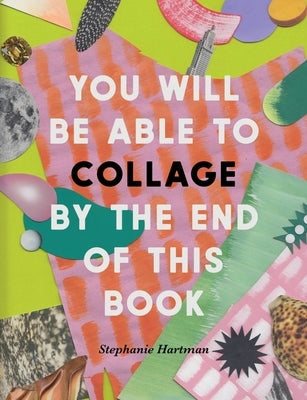 You Will Be Able to Collage by the End of This Book Paperback Ilex Press