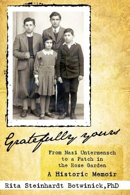 Gratefully Yours, from Nazi Untermensch to a Patch in the Rose Garden Paperback Teneo Press