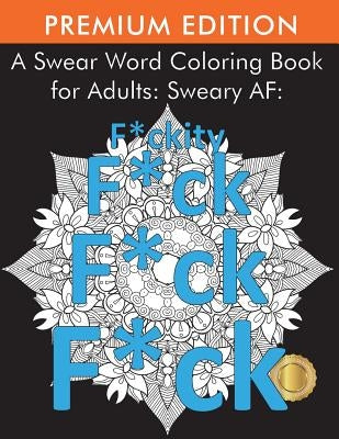 A Swear Word Coloring Book for Adults: Sweary AF: F*ckity F*ck F*ck F*ck Paperback New Era Publications International APS