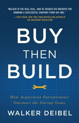 Buy Then Build: How Acquisition Entrepreneurs Outsmart the Startup Game Paperback Lioncrest Publishing