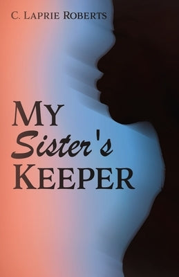 My Sister's Keeper by Roberts, C. Laprie