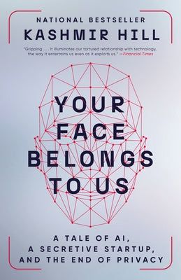 Your Face Belongs to Us: A Tale of Ai, a Secretive Startup, and the End of Privacy Paperback Random House Trade