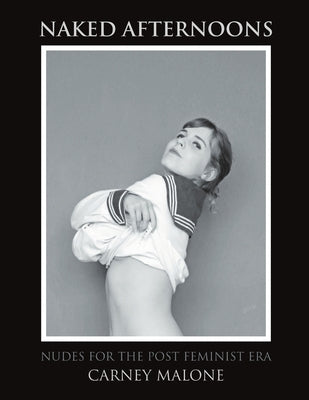 Naked Afternoons: Nudes for the Post Feminist Era Paperback Lulu Publishing Services