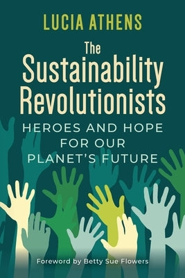 The Sustainability Revolutionists: Heroes and Hope for Our Planet's Future Paperback Throughline Press
