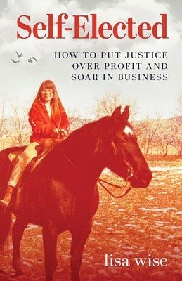 Self-Elected: How to Put Justice Over Profit and Soar in Business Paperback Publish Your Purpose