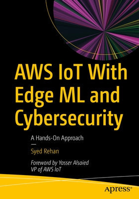 Aws Iot with Edge ML and Cybersecurity: A Hands-On Approach Paperback Apress