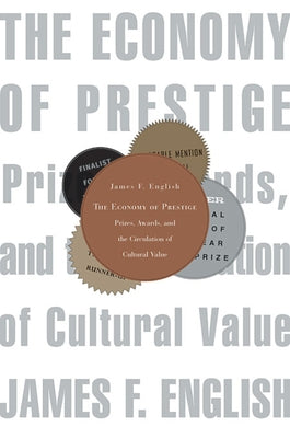 The Economy of Prestige: Prizes, Awards, and the Circulation of Cultural Value Paperback Harvard University Press