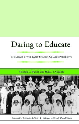 Daring to Educate: The Legacy of the Early Spelman College Presidents by Watson, Yolanda L.