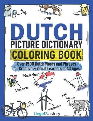 Dutch Picture Dictionary Coloring Book: Over 1500 Dutch Words and Phrases for Creative & Visual Learners of All Ages Paperback Lingo Mastery