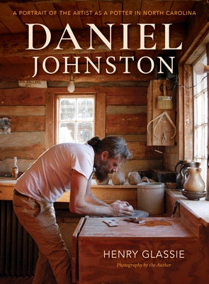 Daniel Johnston: A Portrait of the Artist as a Potter in North Carolina Paperback Indiana University Press