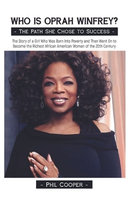 Who is Oprah Winfrey?: The Story of a Girl Who Was Born Into Poverty and Then Went On to Become the Richest African American Woman of the 20t Paperback Tryggve Kainert