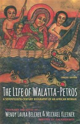 The Life of Walatta-Petros: A Seventeenth-Century Biography of an African Woman, Concise Edition Princeton University Press