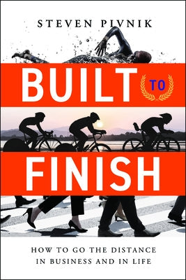 Built to Finish: How to Go the Distance in Business and in Life Hardcover Greenleaf Book Group Press