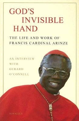 God's Invisible Hand: The Life and Work of Francis Cardinal Arinze Paperback Ignatius Press