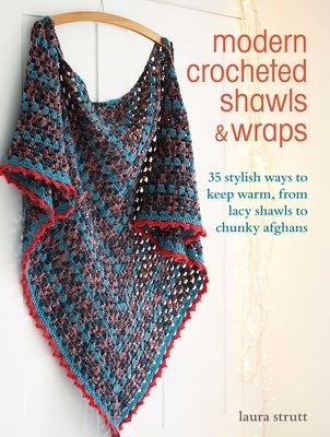 Modern Crocheted Shawls and Wraps: 35 Stylish Ways to Keep Warm, from Lacy Shawls to Chunky Afghans Paperback Cico