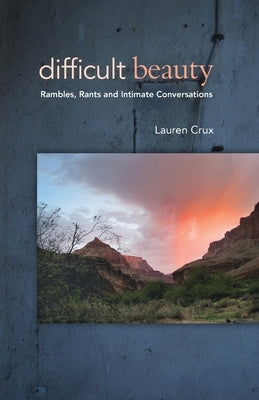 Difficult Beauty: Rambles, Rants and Intimate Conversations Paperback Many Names Press
