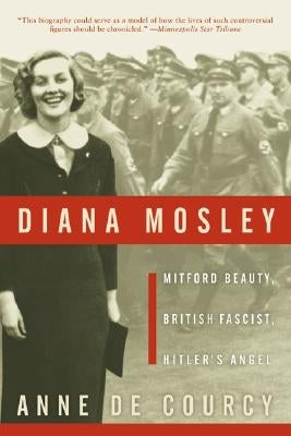 Diana Mosley: Mitford Beauty, British Fascist, Hitler's Angel Paperback Harper Perennial