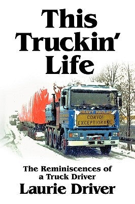 This Truckin' Life: The Remiscences of a Truck Driver Paperback Authorhouse UK