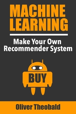 Machine Learning: Make Your Own Recommender System Paperback Independently Published