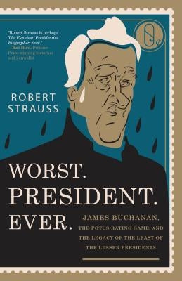 Worst. President. Ever.: James Buchanan, the POTUS Rating Game, and the Legacy of the Least of the Lesser Presidents Paperback Lyons Press