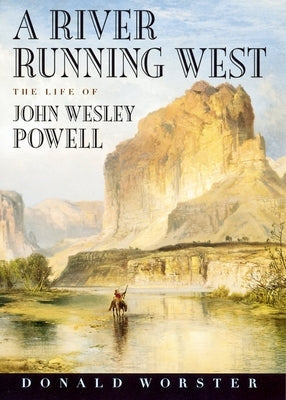 A River Running West: The Life of John Wesley Powell Paperback Oxford University Press, USA
