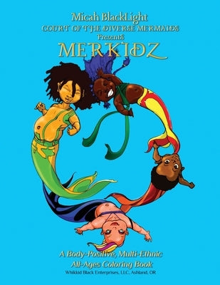 COURT of the DIVERSE MERMAIDS Presents MERKIDZ: A Body Positive, Multi-Ethnic, All-Ages Coloring Book Paperback Whikkid Black Enterprises, LLC