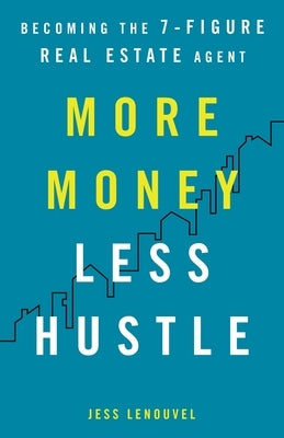 More Money, Less Hustle: Becoming the 7-Figure Real Estate Agent Paperback Lioncrest Publishing