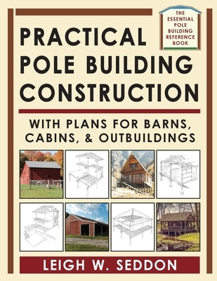 Practical Pole Building Construction: With Plans for Barns, Cabins, & Outbuildings Paperback Echo Point Books & Media, LLC