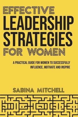 Effective Leadership Strategies for Women: A Practical Guide for Women to Successfully Influence, Motivate and Inspire Paperback Deeper Reads