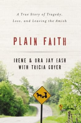 Plain Faith: A True Story of Tragedy, Loss, and Leaving the Amish Bible Zondervan