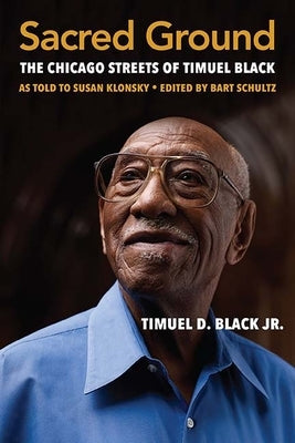Sacred Ground: The Chicago Streets of Timuel Black Northwestern University Press