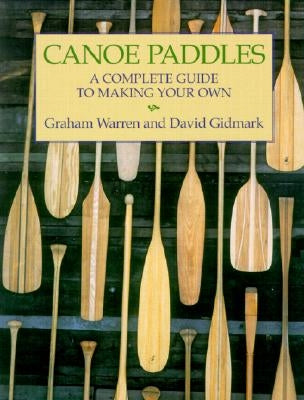Canoe Paddles: A Complete Guide to Making Your Own Paperback Firefly Books