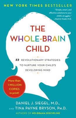 The Whole-Brain Child: 12 Revolutionary Strategies to Nurture Your Child's Developing Mind Paperback Bantam