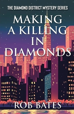 Making a Killing in Diamonds by Bates, Rob