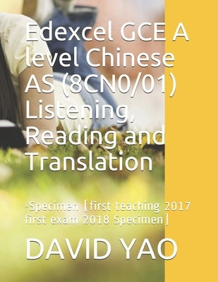 Edexcel GCE A level Chinese AS (8CN0/01) Listening, Reading and Translation: 考题速递-Specimen (first teaching 2017 first exam Paperback Independently Published