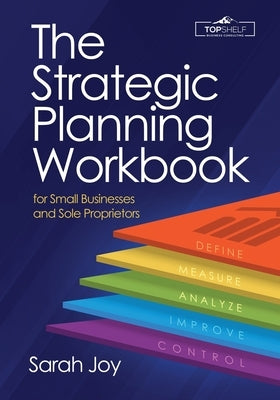 The Strategic Planning Workbook for Small Businesses and Sole Proprietors Paperback MindStir Media