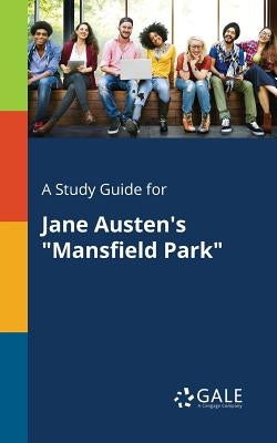 A Study Guide for Jane Austen's "Mansfield Park" Paperback Gale, Study Guides