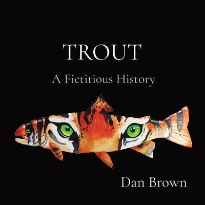 Trout: A Fictitious History Paperback Granite Creek Press