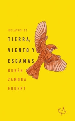 Relatos de tierra, viento y escamas by Equert, Ruben Zamora
